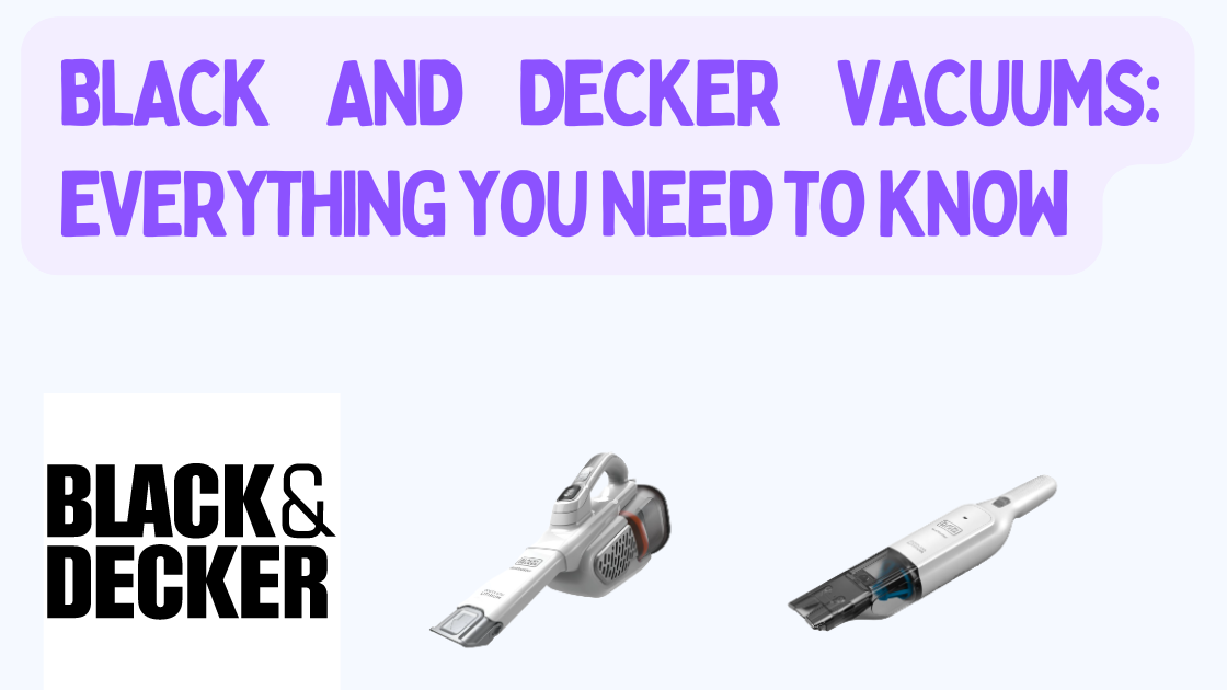 Black And Decker Vacuums: Everything You Need To Know