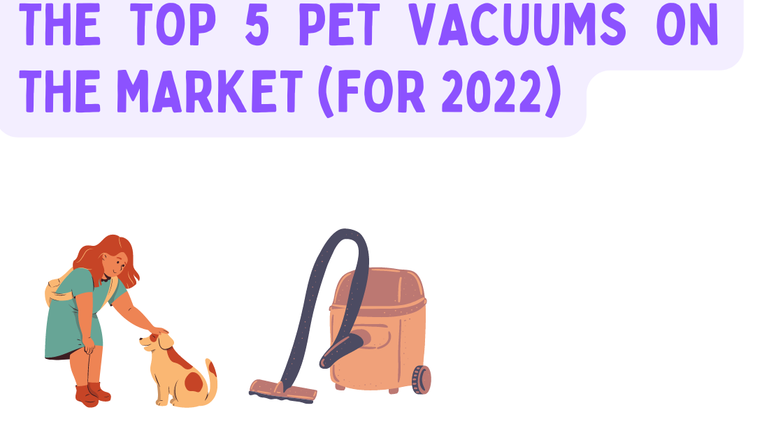 Read more about the article The Top 5 Pet Vacuums on the Market (FOR 2022)